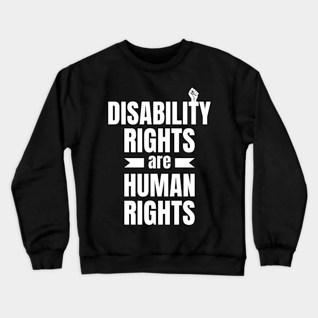 Disability Rights Are Human Rights , social justice Crewneck Sweatshirt by yass-art